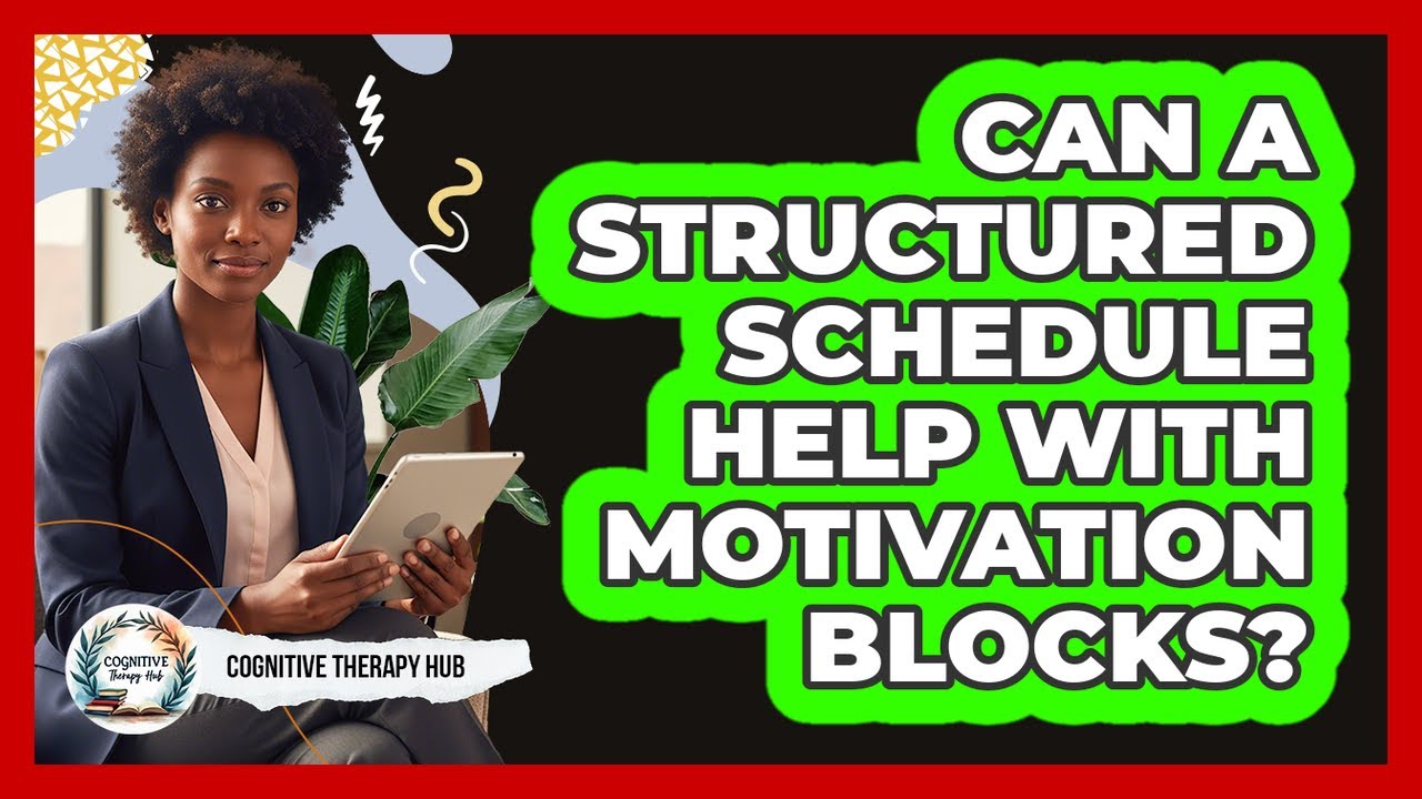 Can A Structured Schedule Help With Motivation Blocks?