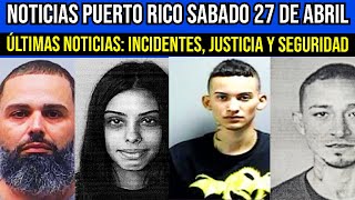 Últimas Noticias Puerto Rico: Escándalos, Seguridad y Debates Hoy Sabado 27 de Abril del 2024