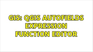GIS: QGIS Autofields expression function editor