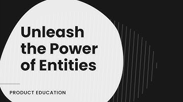 Unleash the Power of Entities