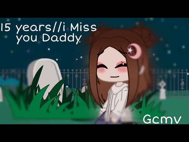 15 years i Miss You daddy//Gcmv (Read deks)