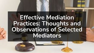 Effective Mediation Practices Thoughts and Observations of Selected Mediators