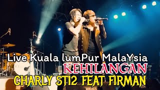 Charly st12 Feat Firman - Kehilangan|| Live Konsert Kuala Lumpur Malaysia.