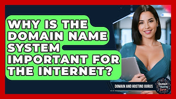 Why Is the Domain Name System Important for the Internet? - Domain And Hosting Gurus