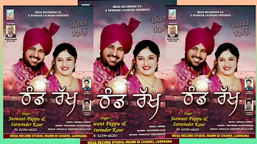 Tahnd  Rakh,  .Singer  Jaswant Pappu & Satvinder  Kaur, Music  Nirmal Sahota mixing Avtar Dhiman