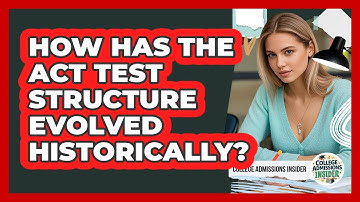 How Has The ACT Test Structure Evolved Historically? - College Admissions Insider