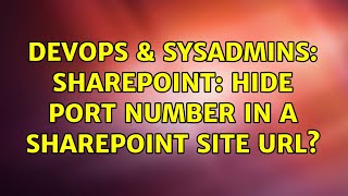 DevOps & SysAdmins: Sharepoint: Hide port number in a sharepoint site url? (2 Solutions!!)