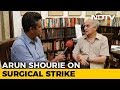 Surgical Strikes Video Release Is Election Driven, Says Arun Shourie