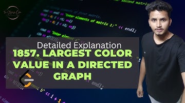 1857. Largest Color Value in a Directed Graph Leetcode Problem | Detailed Explanation | DSA | Graph