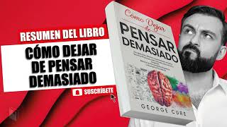 LIBRO│CÓMO DEJAR DE PENSAR DEMASIADO│GEORGE CURE.