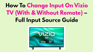 How To Change Input On Vizio TV (With & Without Remote) – Full Input Source Guide