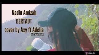 AXY ft ADELIA - BERTAUT NADIN AMIZAH rock version
