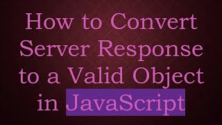 How to Convert Server Response to a Valid Object in JavaScript