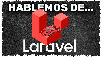 Hablemos de LARAVEL