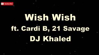 Wish Wish - DJ Khaled ft. Cardi B, 21 Savage [ Karaoke Music Video + Lyric ]