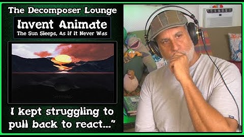 INVENT ANIMATE Composer Reaction to The Sun Sleeps, As If It Never Was