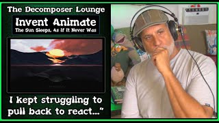 INVENT ANIMATE Composer Reaction to The Sun Sleeps, As If It Never Was