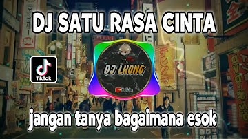 DJ SATU RASA CINTA - JANGAN TANYA BAGAIMANA ESOK VIRAL TIKTOK TERBARU 2022