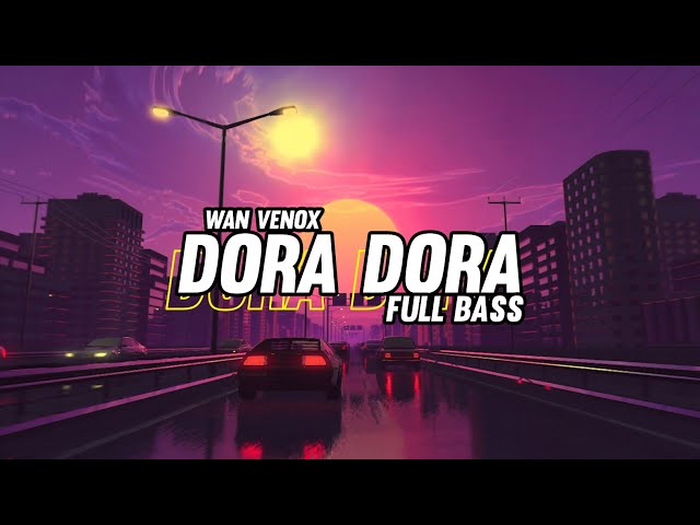 DJ DORA DORA FULL BASS ( WAN VENOX ) NEW!! class=