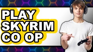 How to Play Skyrim Co-op (Full Guide)