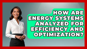 How Are Energy Systems Analyzed for Efficiency and Optimization? - Mechanical Engineering Explained