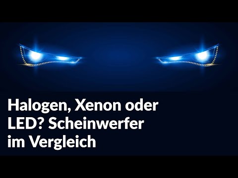 Halogen, Xenon oder LED? Scheinwerfer im Vergleich