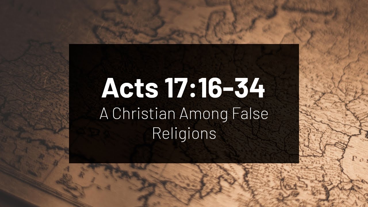 a-christian-among-false-religions-acts-17-16-34-youtube