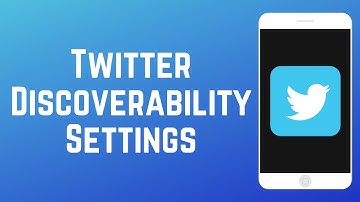 How to Change Twitter Discoverability Settings
