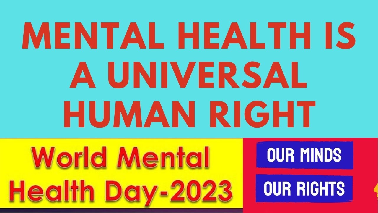 World Mental Health Day 2023 ( Mental Health is a universal Human Right ...