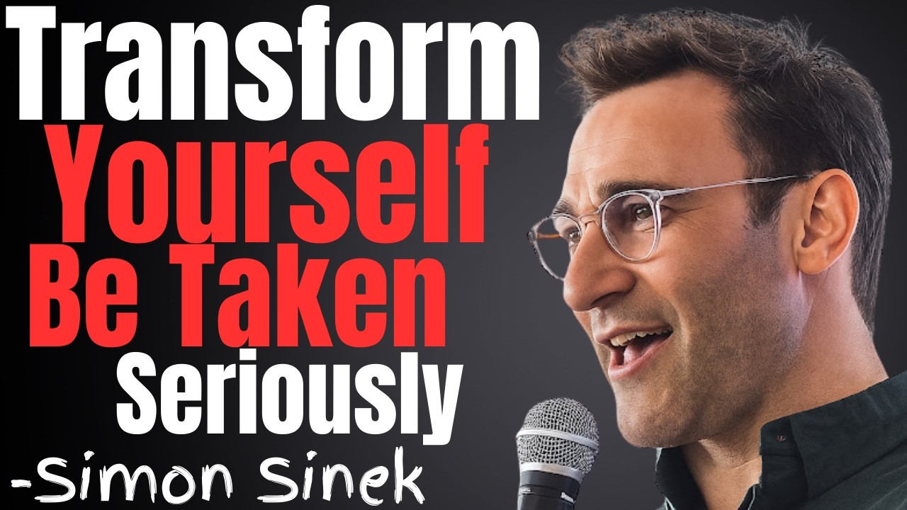 No One Takes You Seriously? Transform Yourself | Simon Sinek speech
