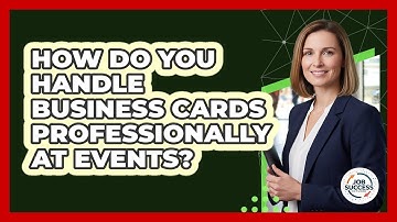 How Do You Handle Business Cards Professionally At Events? - Job Success Network