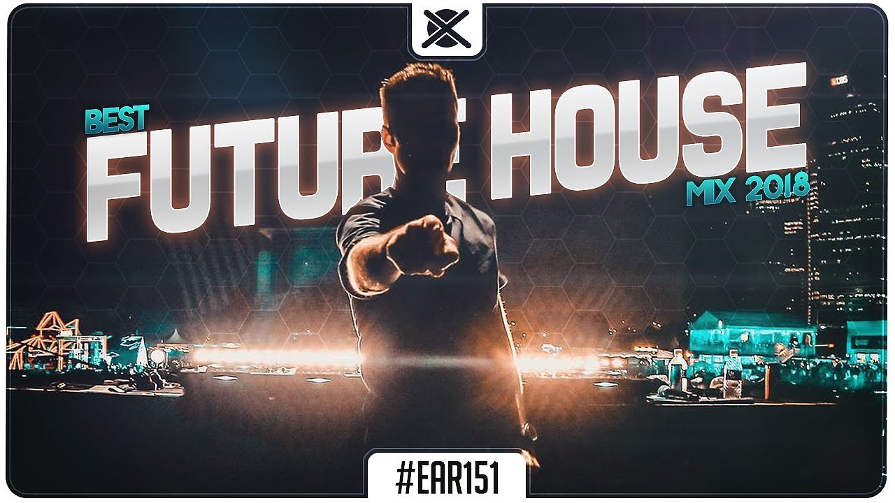 Best Future House Mix 2018 Bass House Music EAR 151 YouTube