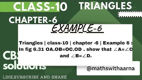 Triangles | class-10 | chapter -6 | Example 6 : In fig 6.31 OA.OB=OC.OD . show that ∠A=∠C and ∠B=∠D.