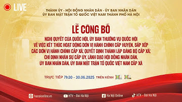 🔴 TRỰC TIẾP: Lễ công bố quyết định triển khai đơn vị hành chính đến 126 xã, phường