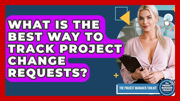 What Is The Best Way To Track Project Change Requests? - The Project Manager Toolkit