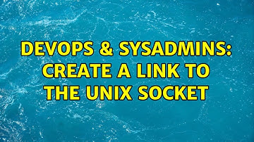 DevOps & SysAdmins: Create a link to the Unix socket