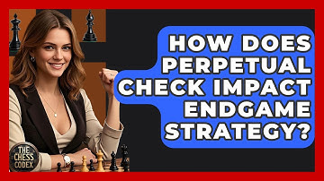 How Does Perpetual Check Impact Endgame Strategy? - The Chess Codex