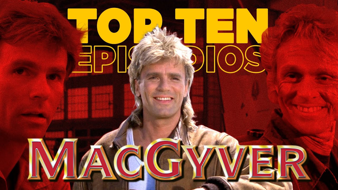 TOP 10 - MEJORES episodios de MacGyver