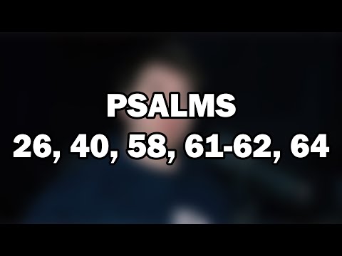 Psalms 26, 40, 58, 61–62, 64 | Integrity, Justice, and Trust