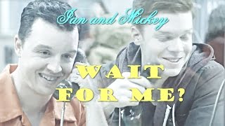 Ian and  Mickey - Wait for me? 6x01+