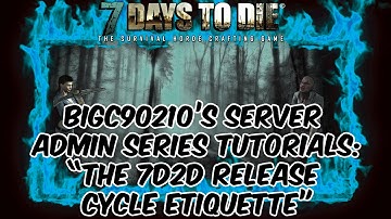 7 Days To Die 7D2D - Server Admin Series - Release Cycle Explained
