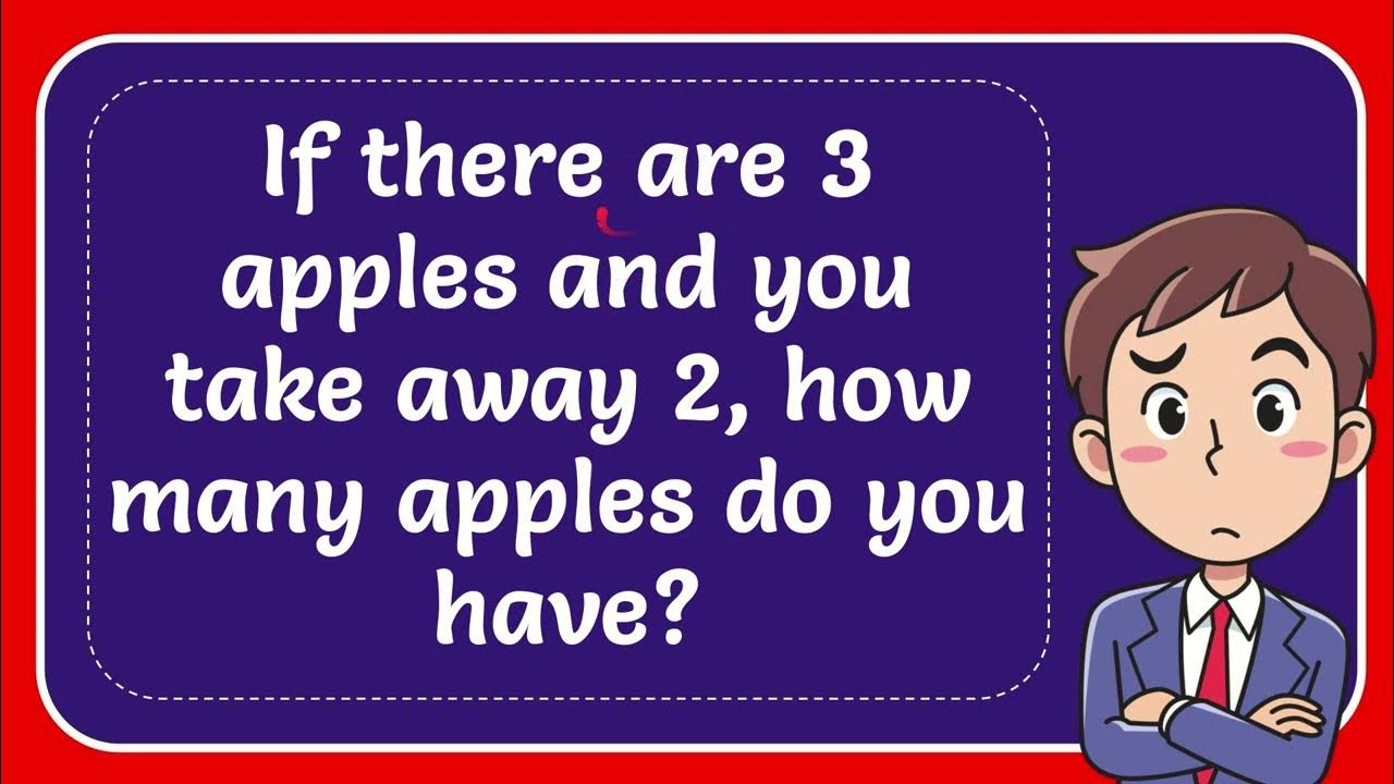 If there are 3 apples and you take away 2, how many apples do you have