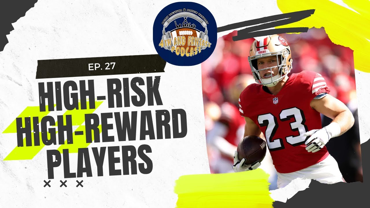 Fourth and Fantasy Podcast Ep 27- High-Risk High-Reward Players