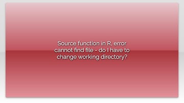 Source function in R, error cannot find file - do I have to change working directory?