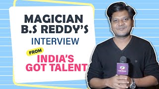 Magician B.S Reddy’s Interview from India’s Got Talent