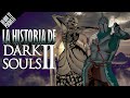 La historia de dark souls 2 scholar of the first sin  lo que te perdiste