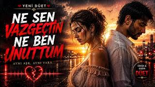 Ne Sen Vazgeçtin Ne Ben Unuttum