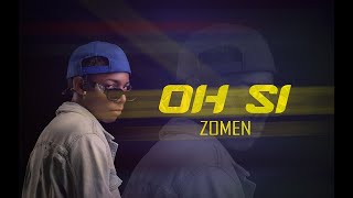 Zomen - Oh Si - Oficial Video Lyric