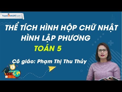 ปริมาตรของกล่องสี่เหลี่ยม ลูกบาศก์ – คณิตศาสตร์ 5 – คุณ Pham Thi Thu Thuy