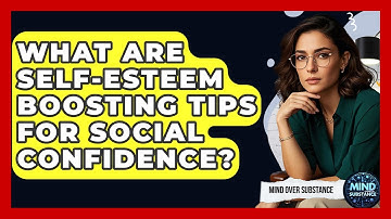 What Are Self-esteem Boosting Tips For Social Confidence? - Mind Over Substance